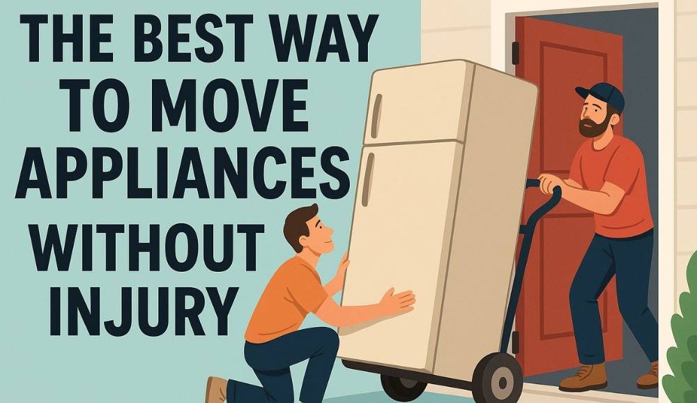 The Best Way to Move Appliances Without Injury